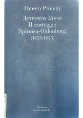 book Agnostos theos Il carteggio Spinoza-Oldenburg (1675-1676)