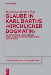 book Glaube in Karl Barths 'Kirchlicher Dogmatik': Die anthropologische Gestalt des Glaubens zwischen Exzentrizität und Deutung