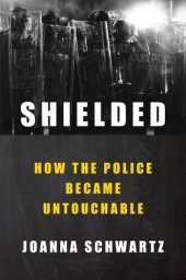 book Shielded: How the Police Became Untouchable