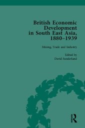 book British Economic Development in South East Asia, 1880–1939, Volume 2: Mining, Trade and Industry