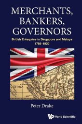 book Merchants, Bankers, Governors: British Enterprise in Singapore and Malaya, 1786-1920