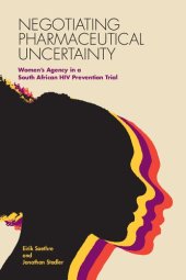 book Negotiating Pharmaceutical Uncertainty: Women's Agency in a South African HIV Prevention Trial