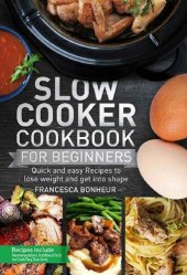 book Slow cooker Cookbook for beginners: Quick and easy Recipes to lose weight and get into shape