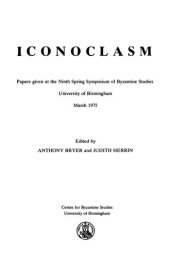 book Iconoclasm: Papers Given at the Ninth Spring Symposium of Byzantine Studies, University of Birmingham, March 1975