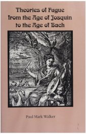 book Theories of Fugue from the Age of Josquin to the Age of Bach