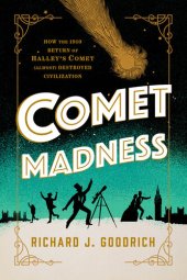 book Comet Madness: How the 1910 Return of Halley's Comet (Almost) Destroyed Civilization