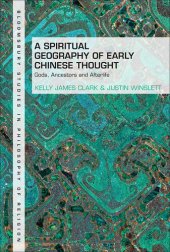 book A Spiritual Geography of Early Chinese Thought: Gods, Ancestors, and Afterlife