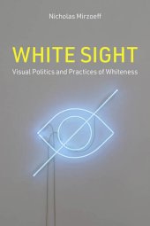 book White Sight: Visual Politics and Practices of Whiteness