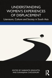 book Understanding Women's Experiences of Displacement: Literature, Culture and Society in South Asia