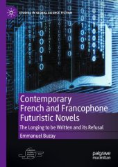 book Contemporary French and Francophone Futuristic Novels: The Longing to be Written and its Refusal