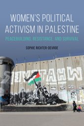 book Women's Political Activism in Palestine: Peacebuilding, Resistance, and Survival