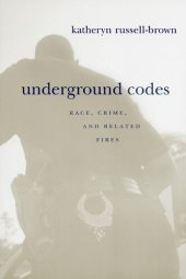 book Underground Codes: Race, Crime, and Related Fires