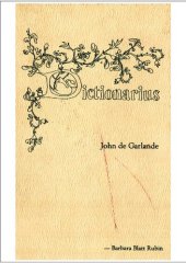 book The Dictionarius of John de Garlande and the Author's Commentary Translated into English and Annotated by Barbara Blatt Rubin