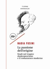 book La passione dell'origine. Studi sul tragico shakespeariano e il romanzesco moderno