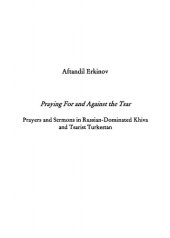 book Praying for and against the Tsar: Prayers and Sermons in Russian-dominated Khiva and Tsarist Turkestan