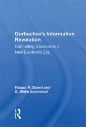 book Gorbachev's Information Revolution: Controlling Glasnost In A New Electronic Era