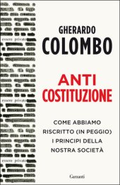 book Anticostituzione. Come abbiamo riscritto (in peggio) i principi della nostra società