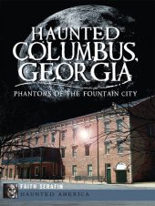 book Haunted Columbus, Georgia: Phantoms of the Fountain City