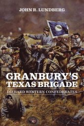 book Granbury's Texas Brigade: Diehard Western Confederates