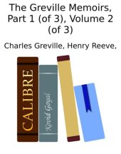 book The Greville Memoirs, Part 1 (of 3), Volume 2 (of 3)