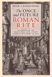 book The Once and Future Roman Rite: Returning to the Traditional Latin Liturgy after Seventy Years of Exile