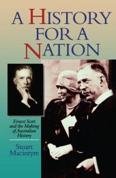 book A History For A Nation: Ernest Scott and the Making of Australian History