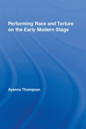 book Performing Race and Torture on the Early Modern Stage (Routledge Studies in Renaissance Literature and Culture)