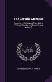 book The Greville Memoirs, Part 2 (of 3), Volume 3 (of 3)