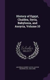 book History of Egypt, Chaldæa, Syria, Babylonia, and Assyria, Volume 4 (of 12)