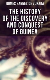 book The History of the Discovery and Conquest of Guinea