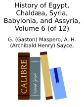 book History of Egypt, Chaldæa, Syria, Babylonia, and Assyria, Volume 6 (of 12)