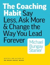 book COACHING HABIT: Say Less, Ask More & Change the Way You Lead Forever