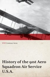 book History of the 91st Aero Squadron Air Service U.S.A. (WWI Centenary Series)