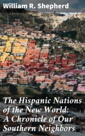 book The Hispanic Nations of the New World: A Chronicle of Our Southern Neighbors