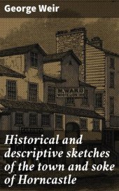 book Historical and descriptive sketches of the town and soke of Horncastle