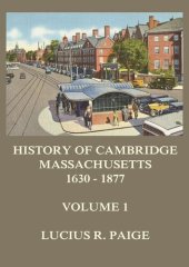 book History of Cambridge, Massachusetts, 1630-1877, Volume 1