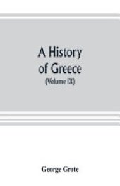 book A history of Greece; from the earliest period to the close of the generation contemporary with Alexander the Great (Volume IX)