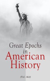 book Great Epochs in American History (Vol. 1-2)