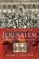 book The History of Jerusalem: Its Origins to the Early Middle Ages