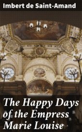 book The Happy Days of the Empress Marie Louise