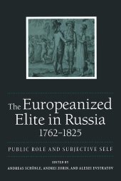 book The Europeanized Elite in Russia, 1762–1825: Public Role and Subjective Self (NIU Series in Slavic, East European, and Eurasian Studies)