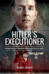 book Hitler's Executioner: Judge, Jury and Mass Murderer for the Nazis