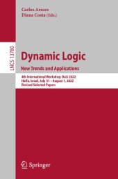 book Dynamic Logic. New Trends and Applications: 4th International Workshop, DaLí 2022, Haifa, Israel, July 31–August 1, 2022, Revised Selected Papers