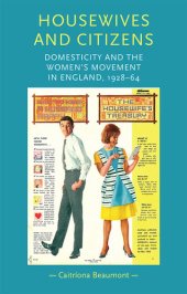 book Housewives and citizens: Domesticity and the women’s movement in England, 1928–64 (Gender in History)