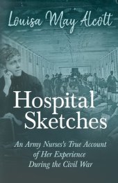 book Hospital Sketches - An Army Nurses's True Account of her Experience During the Civil War