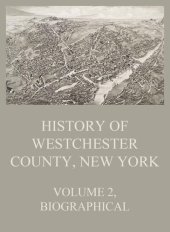 book History of Westchester County, New York, Volume 2