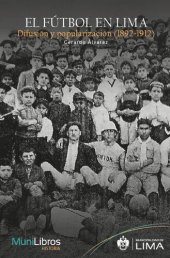 book El fútbol en Lima. Difusión y popularización (1892-1912)