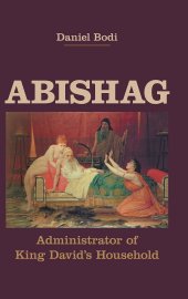 book Abishag: Administrator of King David's Household (Hebrew Bible Monographs) (English and German Edition)