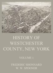 book History of Westchester County, New York, Volume 1