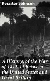 book A History, of the War of 1812-15 Between the United States and Great Britain